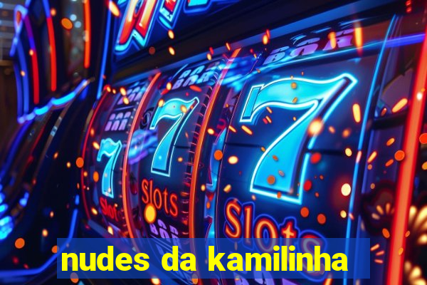 nudes da kamilinha